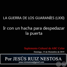 LA GUERRA DE LOS GUARANES (LXXI) - Ir con un hacha para despedazar la puerta  - Por JESS RUIZ NESTOSA - Domingo, 15 de Diciembre de 2019